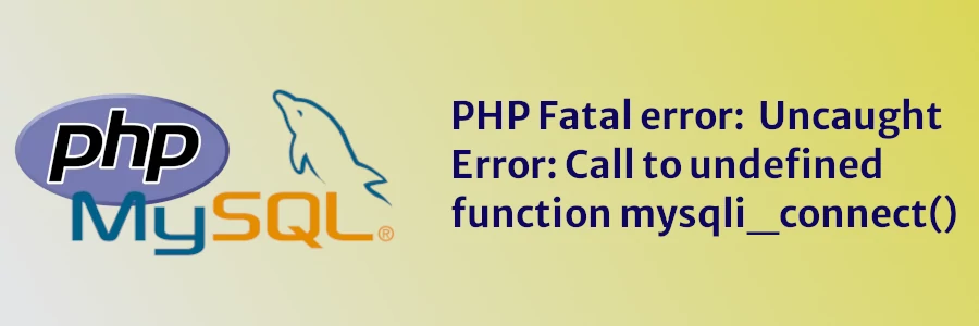 [Solved]: Call to undefined function mysqli_connect()