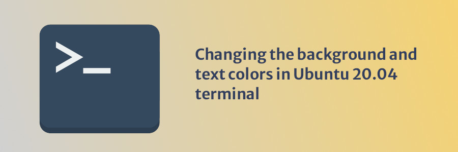 Changing the background and text colors in Ubuntu 20.04 terminal
