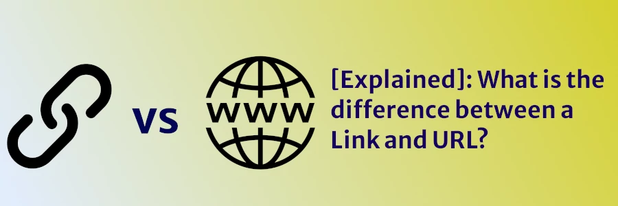 [Explained]: What is the difference between a Link and URL?