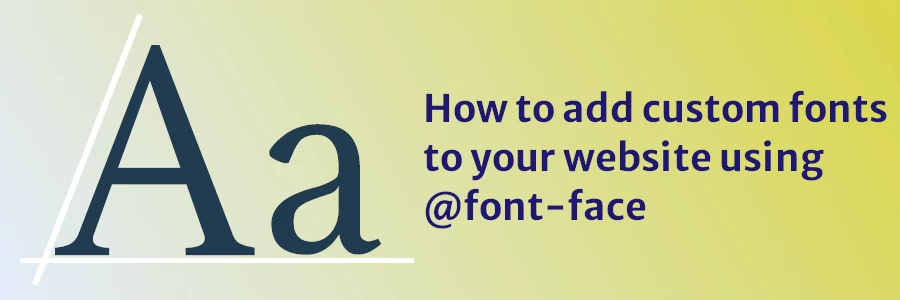 How to add custom fonts to your website using @font-face