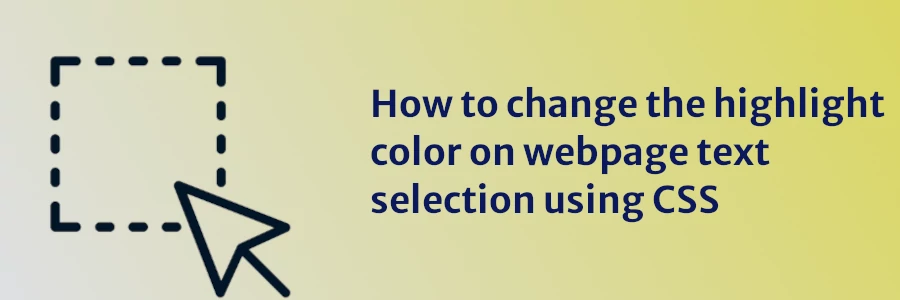How to change text selection highlight color using CSS