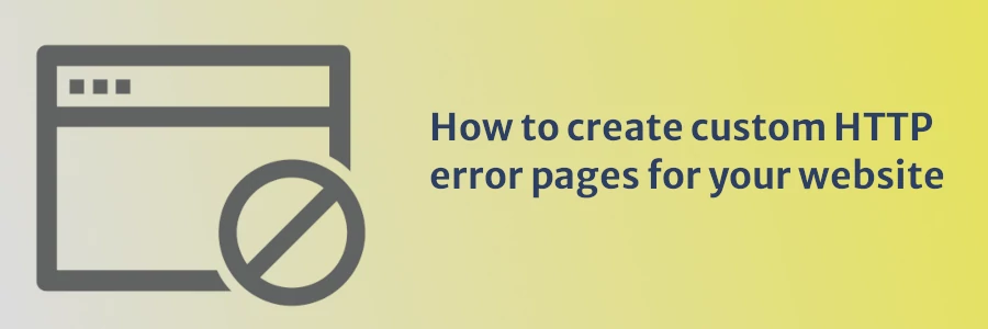 How to create custom HTTP error pages for your website