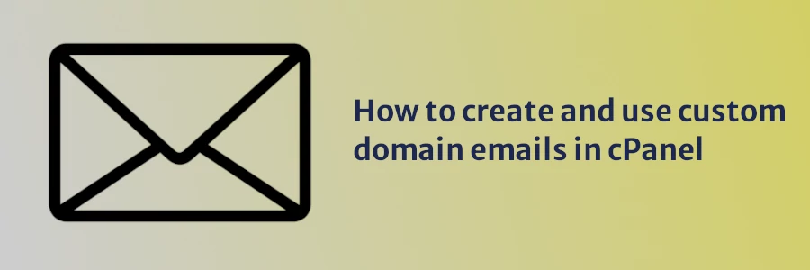 How to create and use custom domain emails in cPanel