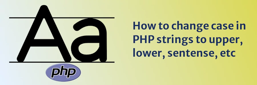 How to change case in PHP strings to upper, lower, sentence, etc