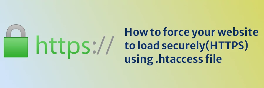 How to force your website to load securely(HTTPS) using .htaccess file