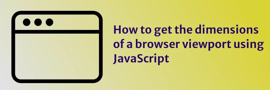 How to get the dimensions of browser viewport in JavaScript