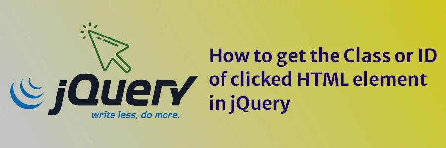 How to get the Class or ID of clicked HTML element in jQuery