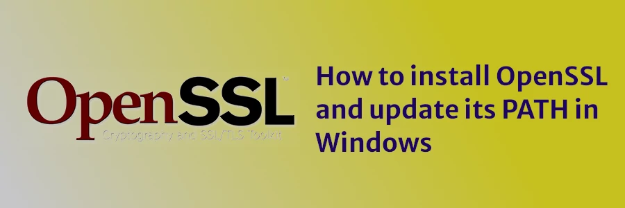 How to install OpenSSL and update its PATH in Windows