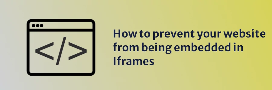 How to prevent your website from being embedded in Iframes