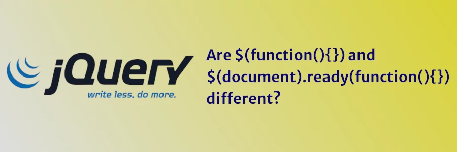Are $(function(){}) and $(document).ready(function(){}) different?
