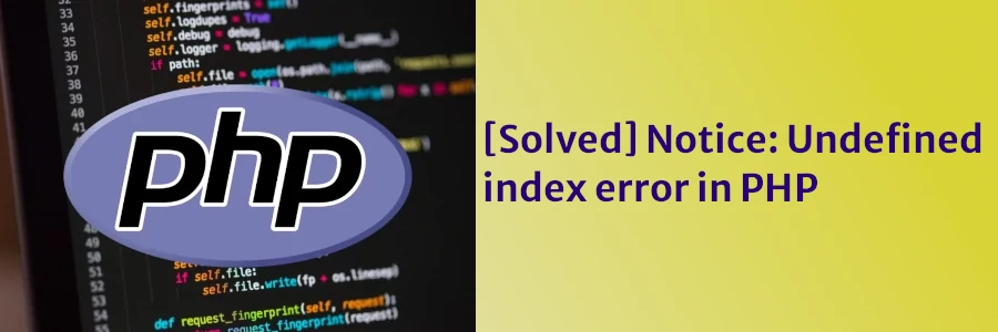 [Solved] Notice: Undefined index error in PHP