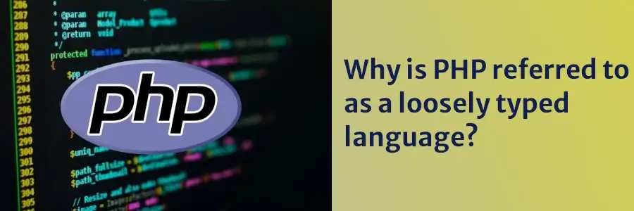 Why is PHP referred to as a loosely typed language?