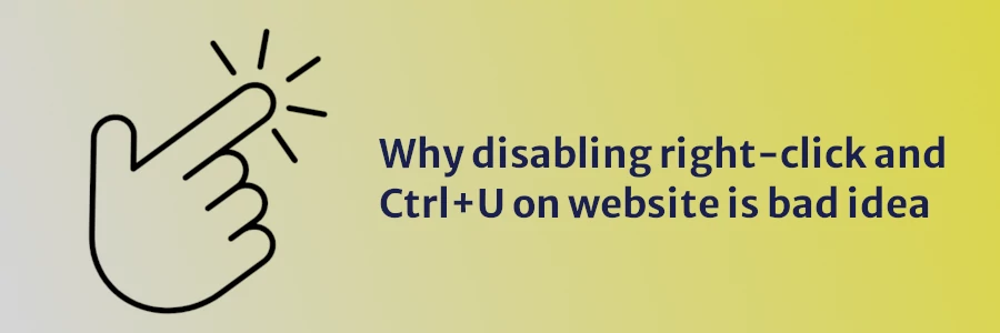 Why disabling right-click and Ctrl+U on website is bad idea
