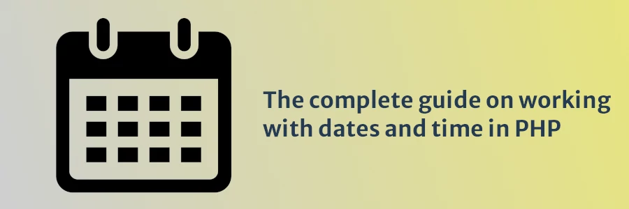 The complete guide on working with dates and time in PHP